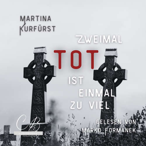Hoerbuch Zweimal tot ist einmal Zuviel - Martina Kurfürst - Marko Formanek