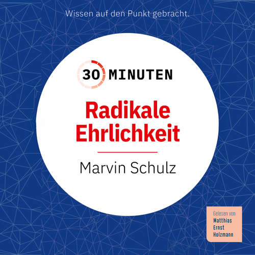 Hoerbuch 30 Minuten Radikale Ehrlichkeit - Marvin Schulz - Matthias Ernst Holzmann