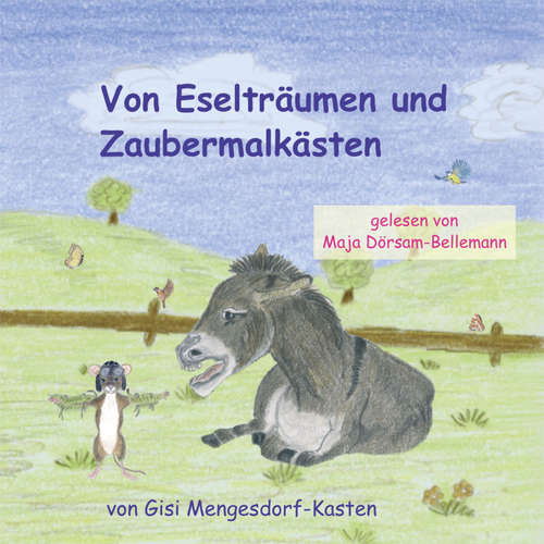 Hoerbuch Von Eselträumen und Zaubermalkästen - Gisi Mengesdorf-Kasten - Maja Dörsam-Bellemann