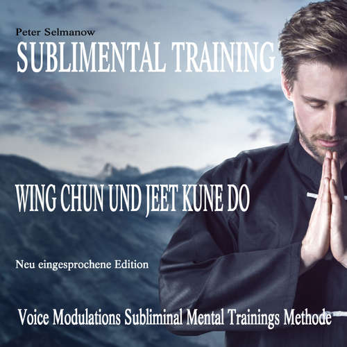 Hoerbuch Sublimental Training - Wing Chun und Jeet Kune Do - Peter Selmanow - Markus Schill