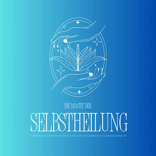 Hoerbuch Geführte Meditation: Die Macht der Selbstheilung - Entfalte dein heilsames Potenzial - Aurora – Zentrum für Energie Selbstheilung Bewusstsein - Aurora – Zentrum für Energie Selbstheilung Bewusstsein