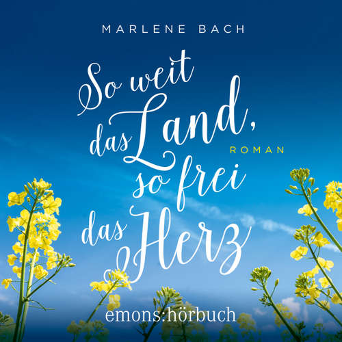 Hoerbuch So weit das Land, so frei das Herz - Roman - Marlene Bach - Lina Syren