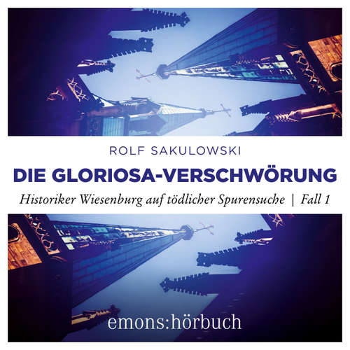 Hoerbuch Die Gloriosa-Verschwörung - Historiker Wiesenburg auf tödlicher Spurensuche, Fall 1 - Rolf Sakulowski - Peter Lontzek