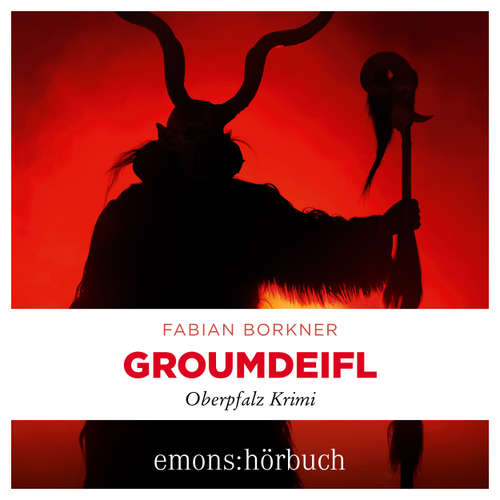 Hoerbuch Groumdeifl - Agathe Viersen und Gerhard Leitner - Oberpfalz Krimi, Band 4 - Fabian Borkner - Markus Böker