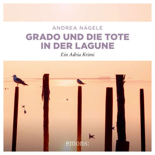 Hoerbuch Grado und die Tote in der Lagune - Commissaria Degrassi - Ein Adria Krimi - Andrea Nagele - Sarah Arndtz