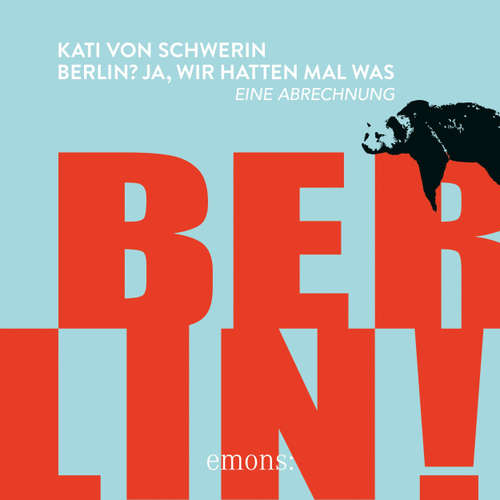 Hoerbuch Berlin? Ja, wir hatten mal was - Eine Abrechnung - Kati von Schwerin - Kati von Schwerin