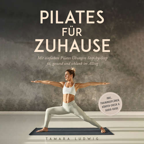 Hoerbuch Pilates für zuhause: Mit einfachen Pilates Übungen Step-by-Step fit, gesund und schlank im Alltag - inkl. Trainingsplänen, Körper-Check & Audio-Guide - Tamara Ludwig - Louisa Klein