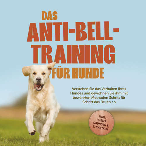 Hoerbuch Das Anti-Bell-Training für Hunde: Verstehen Sie das Verhalten Ihres Hundes und gewöhnen Sie ihm mit bewährten Methoden Schritt für Schritt das Bellen ab - inkl. vieler Übungen & Techniken - Joshua Pastorek - Ingo Reschowski