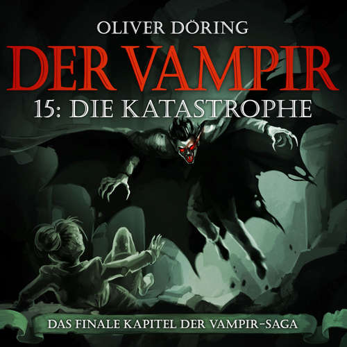 Hoerbuch Der Vampir, Folge 15: Die Katastrophe - Oliver Döring - Thomas Nero Wolff