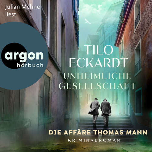 Hoerbuch Unheimliche Gesellschaft - Die Affäre Thomas Mann - Tilo Eckardt - Julian Mehne
