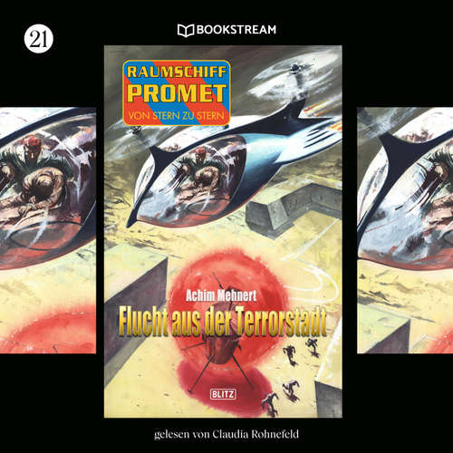 Hoerbuch Raumschiff Promet - Von Stern zu Stern, Folge 21: Flucht aus der Terrorstadt - Achim Mehnert - Claudia Rohnefeld