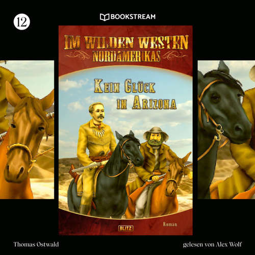 Hoerbuch Im Wilden Westen Nordamerikas, Folge 12: Kein Glück in Arizona - Thomas Ostwald - Alex Wolf