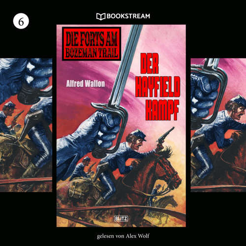 Hoerbuch Die Forts am Bozeman Trail, Folge 6: Der Hayfield Kampf - Alfred Wallon - Alex Wolf