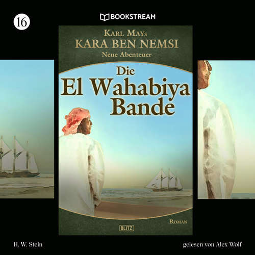 Hoerbuch Kara Ben Nemsi - Neue Abenteuer, Folge 16: Die El-Wahabiya-Bande - Karl May - Alex Wolf