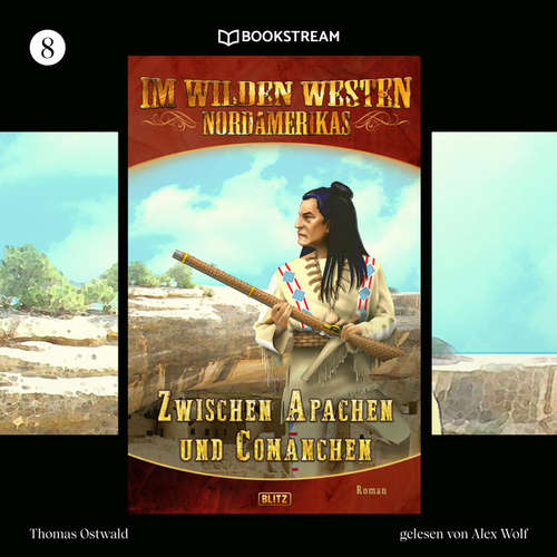 Hoerbuch Im Wilden Westen Nordamerikas, Folge 8: Zwischen Apachen und Comanchen - Thomas Ostwald - Alex Wolf