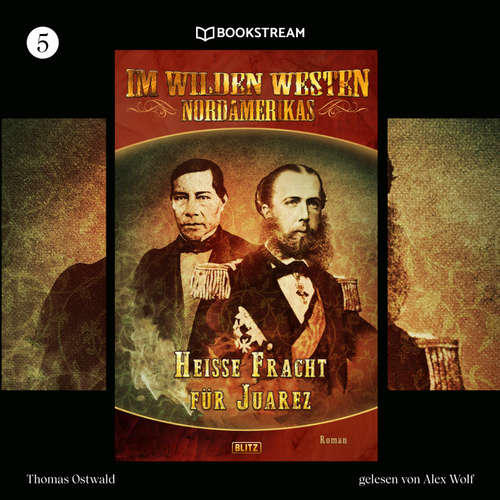 Hoerbuch Im Wilden Westen Nordamerikas, Folge 5: Heiße Fracht für Juarez - Thomas Ostwald - Alex Wolf
