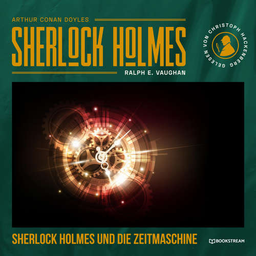 Hoerbuch Sherlock Holmes und die Zeitmaschine - Arthur Conan Doyle - Christoph Hackenberg
