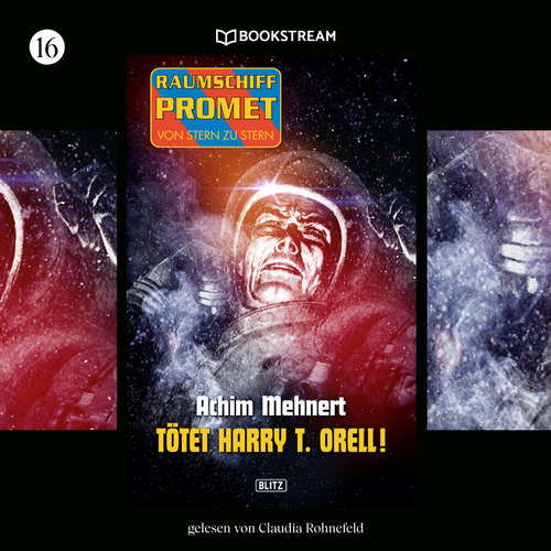 Hoerbuch Raumschiff Promet - Von Stern zu Stern, Folge 16: Tötet Harry T. Orell! - Achim Mehnert - Claudia Rohnefeld