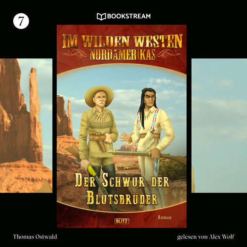 Hoerbuch Im Wilden Westen Nordamerikas, Folge 7: Der Schwur der Blutsbrüder - Thomas Ostwald - Alex Wolf