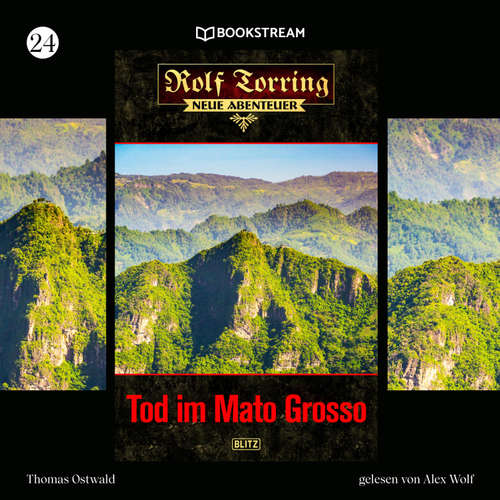 Hoerbuch Rolf Torring - Neue Abenteuer, Folge 24: Tod im Mato Grosso - Thomas Ostwald - Alex Wolf