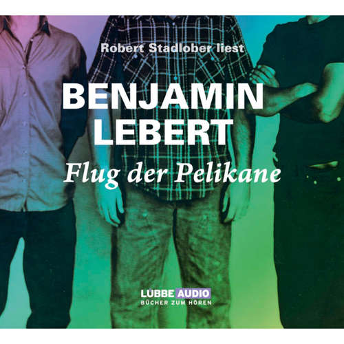 Hoerbuch Flug der Pelikane - Benjamin Lebert - Robert Stadlober