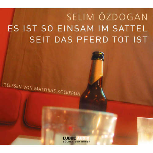 Hoerbuch Es ist so einsam im Sattel, seit das Pferd tot ist - Selim Özdogan - Matthias Koeberlin Hoerbuch Es ist so einsam im Sattel, seit das Pferd tot ist - Selim Özdogan - Matthias Koeberlin