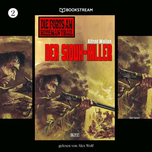 Hoerbuch Die Forts am Bozeman Trail, Folge 2: Der Sioux-Killer - Alfred Wallon - Alex Wolf