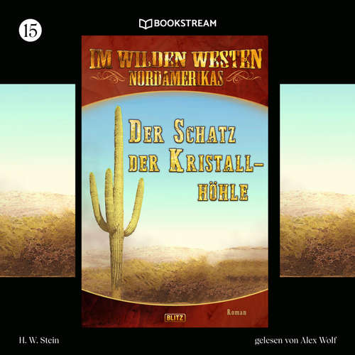 Hoerbuch Im Wilden Westen Nordamerikas, Folge 15: Der Schatz der Kristallhöhle - H. W. Stein - Alex Wolf