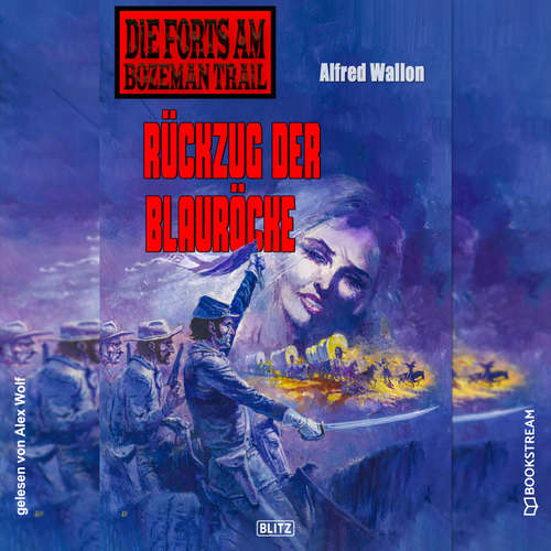 Hoerbuch Die Forts am Bozeman Trail, Folge 8: Rückzug der Blauröcke - Alfred Wallon - Alex Wolf