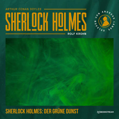 Hoerbuch Sherlock Holmes: Der grüne Dunst - Arthur Conan Doyle - Andreas Lange