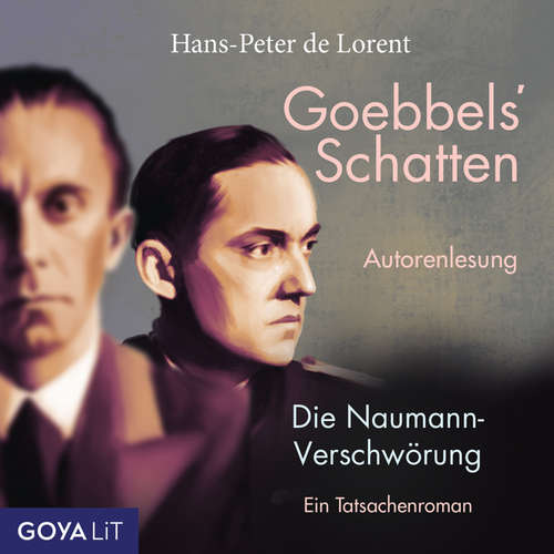 Hoerbuch Goebbels' Schatten. Die Naumann-Verschwörung. Ein Tatsachenroman - Hans-Peter de Lorent - Hans-Peter de Lorent
