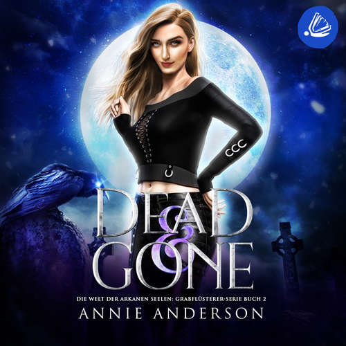 Hoerbuch Dead and Gone (Die Welt der Arkanen Seelen: Grabflüsterer, Band 2) - Annie Anderson - Sarah Dorsel