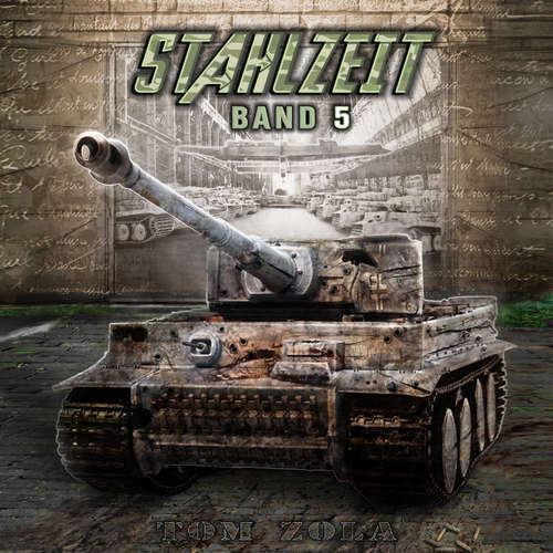Hoerbuch STAHLZEIT Band 5: "Himmlers große Stunde" – Der andere 2. Weltkrieg (Stahlzeit - Alternativweltgeschichte über einen anderen 2. Weltkrieg, Band 5) - Tom Zola - Freerk Reeder