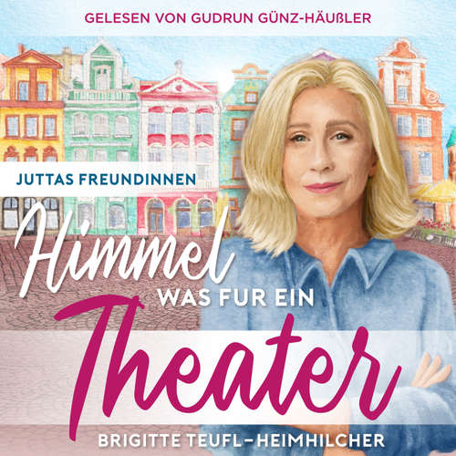 Hoerbuch Himmel, was für ein Theater - Brigitte Teufl-Heimhilcher - Gudrun Günz-Häußler