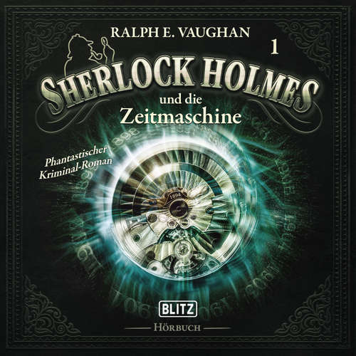 Hoerbuch Neues von Sherlock Holmes - Die Hörbücher - Folge 1: Sherlock Holmes und die Zeitmaschine - Arthur Conan Doyle - Hutchinson Hatch