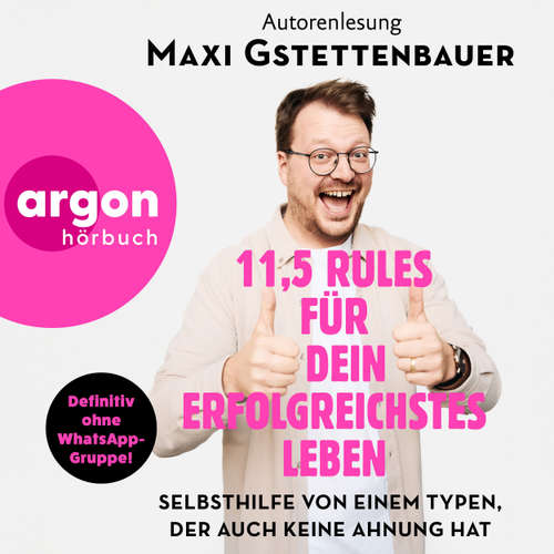 Hoerbuch 11,5 Rules für dein erfolgreichstes Leben - Selbsthilfe von einem Typen, der auch keine Ahnung hat - Maxi Gstettenbauer - Maxi Gstettenbauer