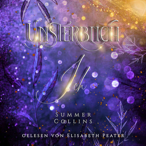 Hoerbuch Unsterblich Ich - Summer Collins - Elisabeth Peater