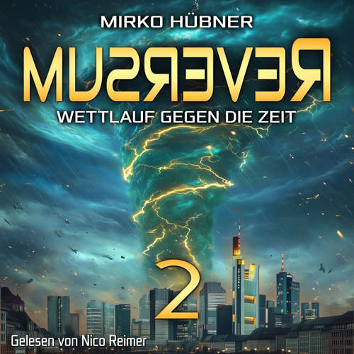 Hoerbuch Reversum: Wettlauf gegen die Zeit (Band 2 der Reversum-Trilogie, Auftakt zu einer Zeitreise-Saga) - Mirko Hübner - Nico Reimer