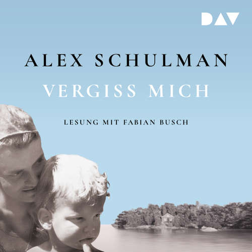 Hoerbuch Vergiss mich - Alex Schulman - Fabian Busch