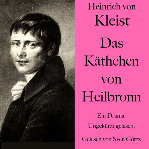Hoerbuch Heinrich von Kleist: Das Käthchen von Heilbronn - Heinrich von Kleist - Sven Görtz