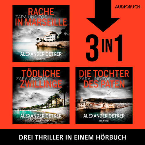 Hoerbuch Die Zara und Zoë–Trilogie (Rache in Marseille, Tödliche Zwillinge, Die Tochter des Paten) - Alexander Oetker - Beate Rysopp