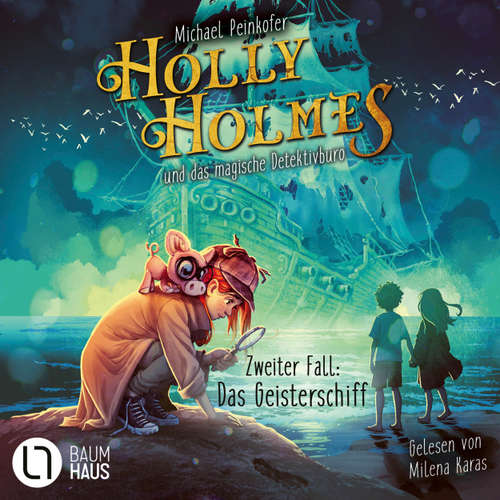 Hoerbuch Holly Holmes und das magische Detektivbüro - Zweiter Fall: Das Geisterschiff - Michael Peinkofer - Milena Karas