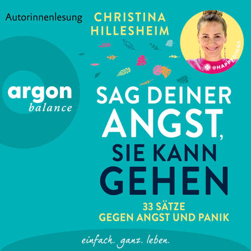 Hoerbuch Sag deiner Angst, sie kann gehen! - 33 Sätze gegen Angst und Panik | Ein unverzichtbares Buch einer ehemals Betroffenen, die erklärt, wie Ängste entstehen und man sie überwinden kann - Christina Hillesheim - Christina Hillesheim