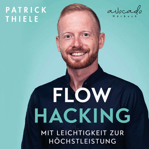 Hoerbuch Flowhacking - mit Leichtigkeit zur Höchstleistung - Patrick Thiele - Fabio Migliorisi
