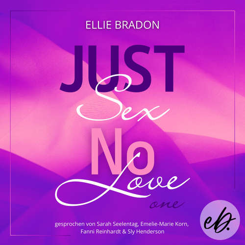 Hoerbuch JUST SEX NO LOVE - Ellie Bradon - Emelie-Marie Korn