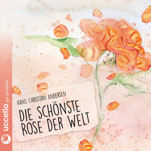 Hoerbuch Die schönste Rose der Welt - Hans Christian Andersen - Rosemarie Fendel