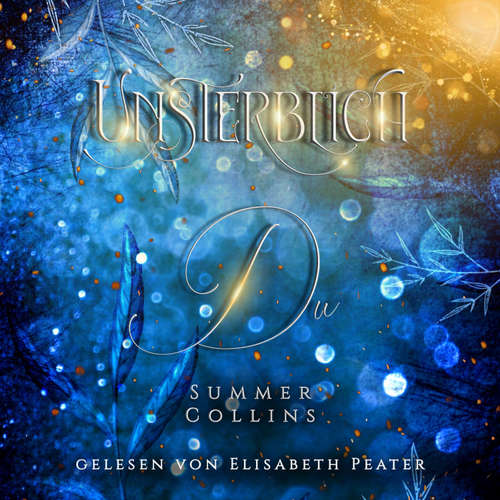 Hoerbuch Unsterblich Du - Summer Collins - Elisabeth Peater