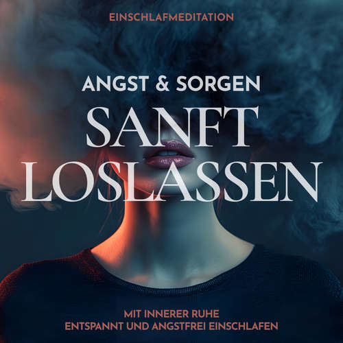 Hoerbuch Einschlafmeditation: Angst & Sorgen sanft loslassen - Raphael Kempermann - Raphael Kempermann
