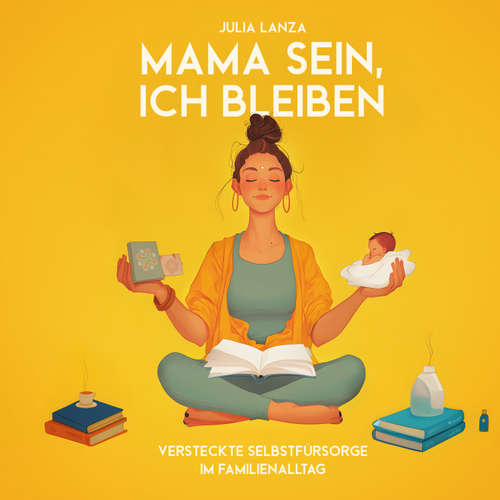 Hoerbuch Mama sein, Ich bleiben - Julia Lanza - Nicole Bohm