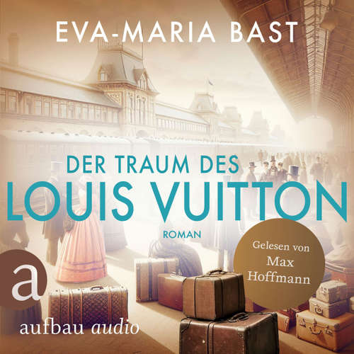 Hoerbuch Der Traum des Louis Vuitton - Eva-Maria Bast - Max Hoffmann